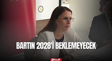 Bartın 2028'i Beklemeyecek