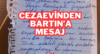 CEZAEVİNDEN BARTIN'A MESAJ