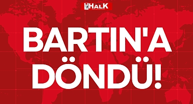 BARTIN'A DÖNDÜ!