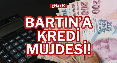 BARTIN’A KREDİ MÜJDESİ!