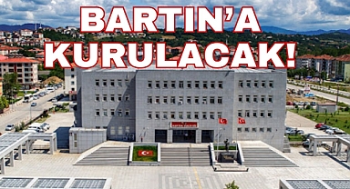 BARTIN’A KURULACAK!