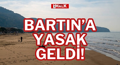 BARTIN’A YASAK GELDİ!