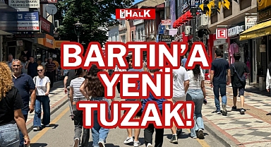 BARTIN’A YENİ TUZAK!