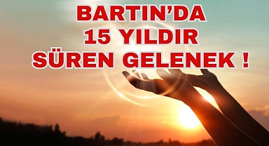 BARTIN'DA 15 YILDIR SÜREN GELENEK!