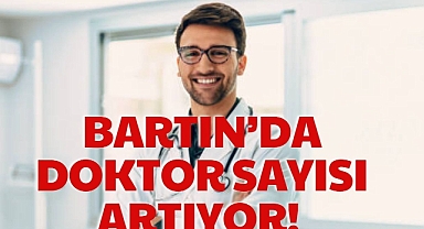BARTIN'DA DOKTOR SAYISI ARTIYOR!