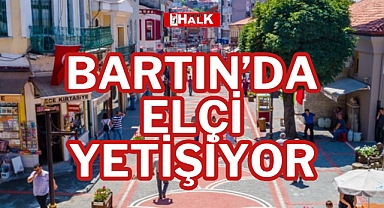 BARTIN'DA ELÇİ YETİŞİYOR