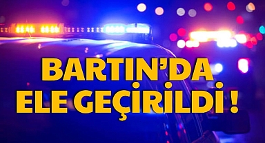 BARTIN’DA ELE GEÇİRİLDİ!