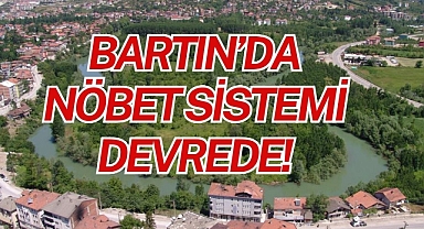 BARTIN'DA NÖBET SİSTEMİ DEVREDE!