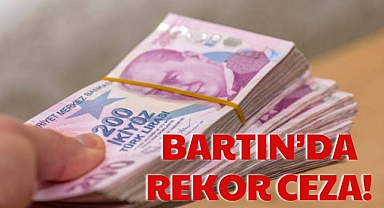 BARTIN’DA REKOR CEZA!