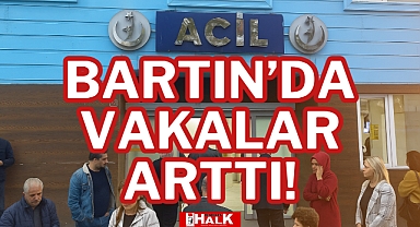 BARTIN’DA VAKALAR ARTTI!