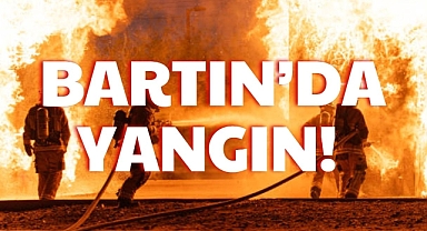 BARTIN’DA YANGIN!