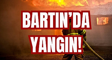 BARTIN’DA YANGIN!