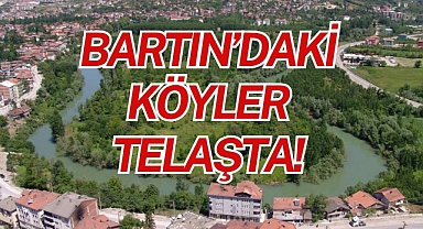 BARTIN’DAKİ KÖYLER TELAŞTA!