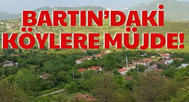 BARTIN’DAKİ KÖYLERE MÜJDE!