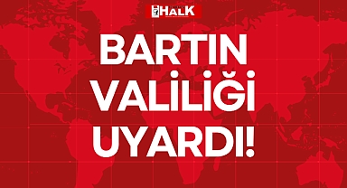 BARTIN VALİLİĞİ UYARDI!