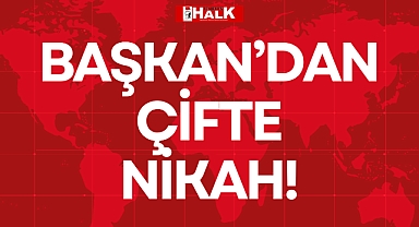 BAŞKAN'DAN ÇİFTE NİKAH!
