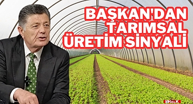 Başkan'dan Tarımsal Üretim Sinyali