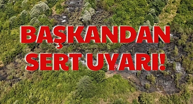 BAŞKANDAN SERT UYARI!