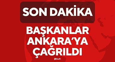 Başkanlar Ankara'ya Çağrıldı
