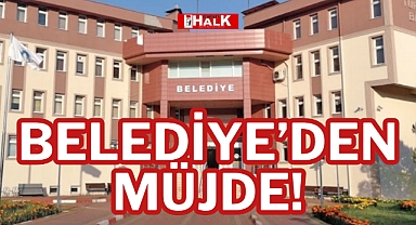 BELEDİYE'DEN MÜJDE!