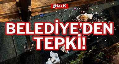 BELEDİYE'DEN TEPKİ!