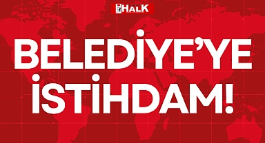 BELEDİYE’YE İSTİHDAM!