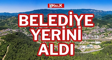 BELEDİYE YERİNİ ALDI