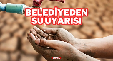 Belediyeden Su Uyarısı
