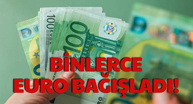 BİNLERCE EURO BAĞIŞLADI!