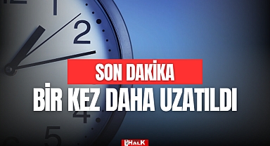 BİR KEZ DAHA UZATILDI