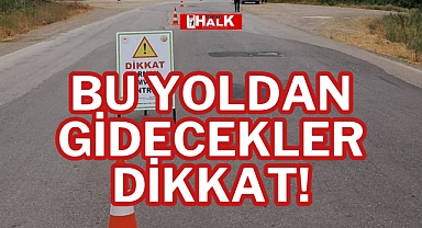 BU YOLDAN GİDECEKLER DİKKAT!