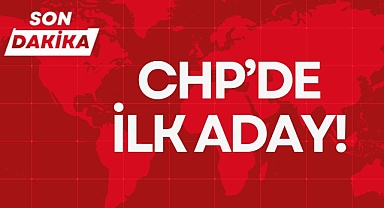 CHP’DE İLK ADAY!