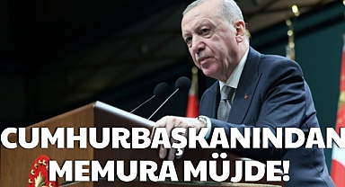 CUMHURBAŞKANINDAN MEMURA MÜJDE!