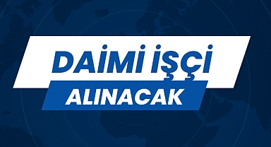 DAİMİ İŞÇİ ALINACAK