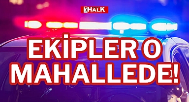 EKİPLER O MAHALLEDE!