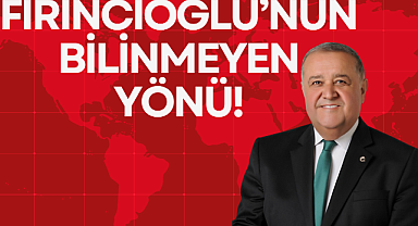 FIRINCIOĞLU'NUN BİLİNMEYEN YÖNÜ!