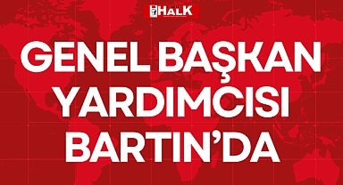 GENEL BAŞKAN YARDIMCISI BARTIN'DA