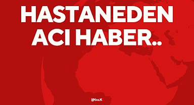 Hastaneden Acı Haber