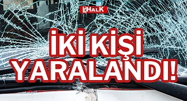 İKİ KİŞİ YARALANDI!