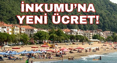 İNKUMU’NA YENİ ÜCRET!