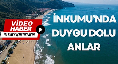 İNKUMU’NDA DUYGU DOLU ANLAR