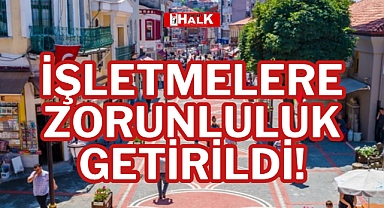 İŞLETMELERE ZORUNLULUK GETİRİLDİ!
