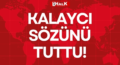 KALAYCI SÖZÜNÜ TUTTU!
