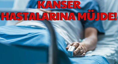 KANSER HASTALARINA MÜJDE!