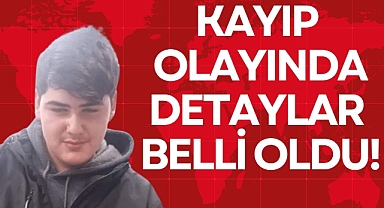 KAYIP OLAYINDA DETAYLAR BELLİ OLDU!