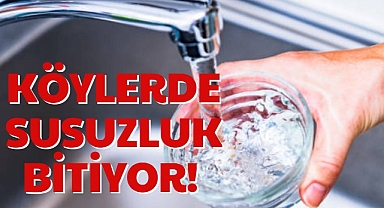 KÖYLERDE SUSUZLUK BİTİYOR!