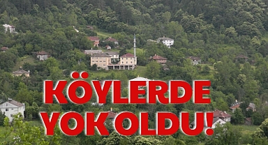 KÖYLERDE YOK OLDU!
