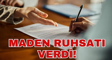 MADEN RUHSATI VERDİ!