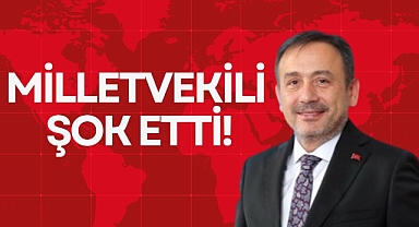MİLLETVEKİLİ ŞOK ETTİ!
