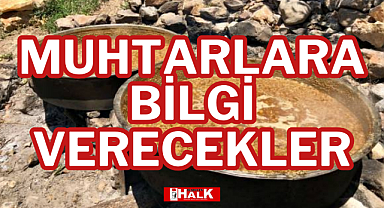 MUHTARLARA BİLGİ VERECEKLER!